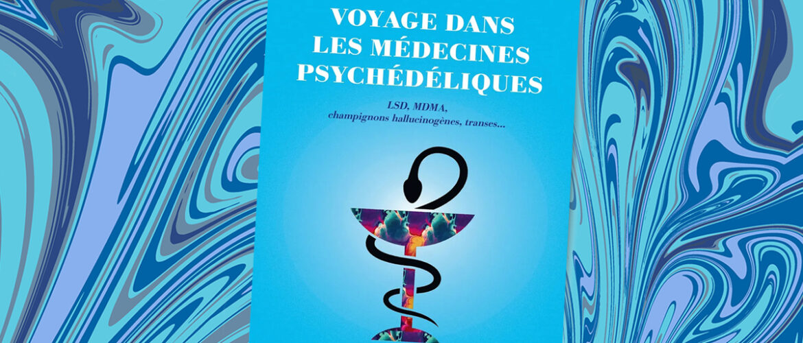 Voyage dans les médecines psychédéliques – Dominique Nora